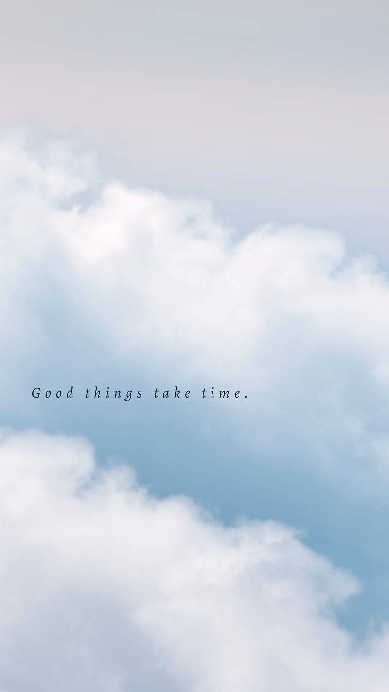 Time good things quotes take Life is
